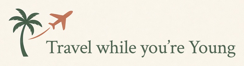 Travel while you're Young